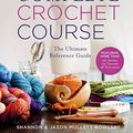 Cover Art for B075GDFVPV, Complete Crochet Course: The Ultimate Reference Guide by Mullett-Bowlsby, Shannon, Mullett-Bowlsby, Jason
