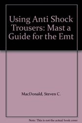Cover Art for 9780940432031, Using Anti Shock Trousers: Mast a Guide for the Emt by Unknown