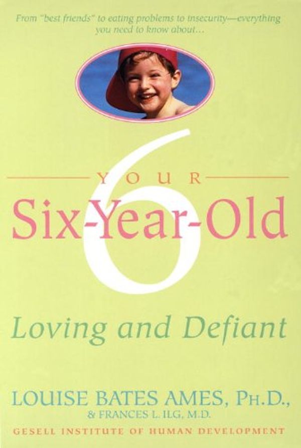Cover Art for B006Q1SRBG, Your Six-Year-Old: Loving and Defiant by Louise Bates Ames, Frances L. Ilg