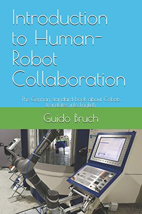 Cover Art for 9781700344205, Introduction to Human-Robot Collaboration: The German standard book about Cobots translates into English by Bruch, Guido