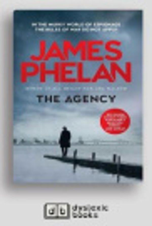 Cover Art for 9781525291739, The Agency by James Phelan