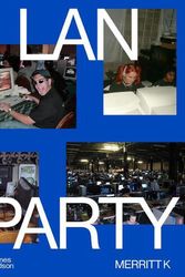 Cover Art for 9780500026953, LAN Party: Inside the Multiplayer Revolution by Merritt K
