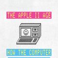 Cover Art for 9780226816524, The Apple II Age by Laine Nooney