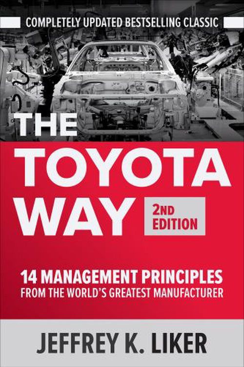 Cover Art for 9781260468519, The Toyota Way, Second Edition: 14 Management Principles from the World's Greatest Manufacturer by Jeffrey K. Liker