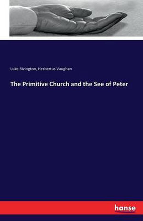 Cover Art for 9783743330214, The Primitive Church and the See of Peter by Luke Rivington