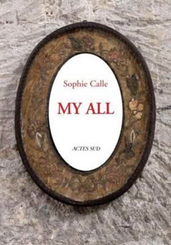 Cover Art for 9782330053697, Sophie CalleMy All by Sophie Calle