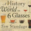 Cover Art for 9781452631493, A History of the World in 6 Glasses by Tom Standage