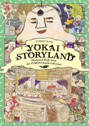 Cover Art for 9784756251220, Yokai Storyland: Illustrated Books from the Yumoto Koichi Collection by Koichi Yumoto