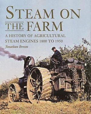 Cover Art for 9781847970527, Steam on the Farm by Jonathan Brown