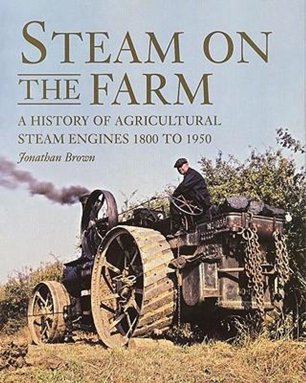 Cover Art for 9781847970527, Steam on the Farm by Jonathan Brown