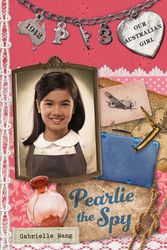 Cover Art for 9780143307969, Our Australian Girl: Pearlie the Spy (Book 3) by Gabrielle Wang, Lucia Masciullo
