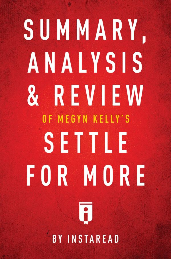 Cover Art for 9781683786399, Summary, Analysis & Review of Megyn Kelly's Settle for More by Instaread by Instaread