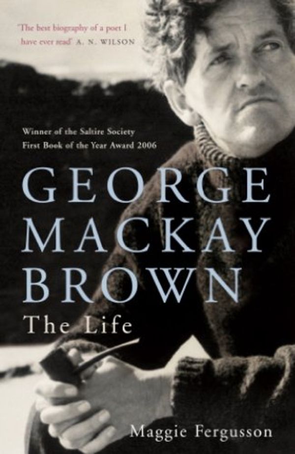 Cover Art for B008258RQY, George Mackay Brown: The Life by Maggie Fergusson
