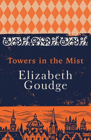 Cover Art for 9781473655997, Towers in the Mist: The Cathedral Trilogy by Elizabeth Goudge