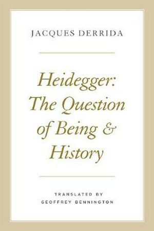 Cover Art for 9780226678924, Heidegger: The Question of Being and History (Seminars of Jacques Derrida) by Jacques Derrida