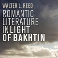 Cover Art for 9781623564049, Romantic Literature in Light of Bakhtin by Professor Walter L. Reed