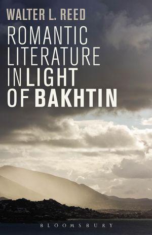 Cover Art for 9781623564049, Romantic Literature in Light of Bakhtin by Professor Walter L. Reed