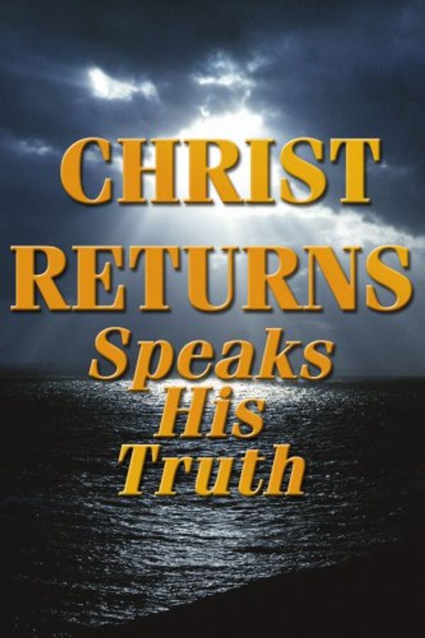 Cover Art for 9781434333803, Christ Returns - Speaks His Truth by None