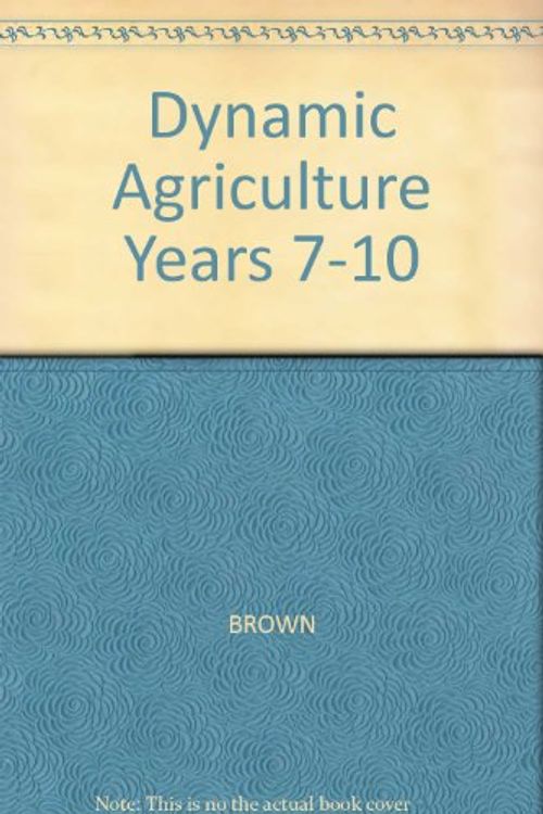 Cover Art for 9780170198073, Dynamic Agriculture Years 7-10 by Lisle Brown, Robert Hindmarsh, Ross McGregor