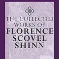 Cover Art for 9781941129982, The Complete Works of Florence Scovel Shinn by Florence Scovel Shinn