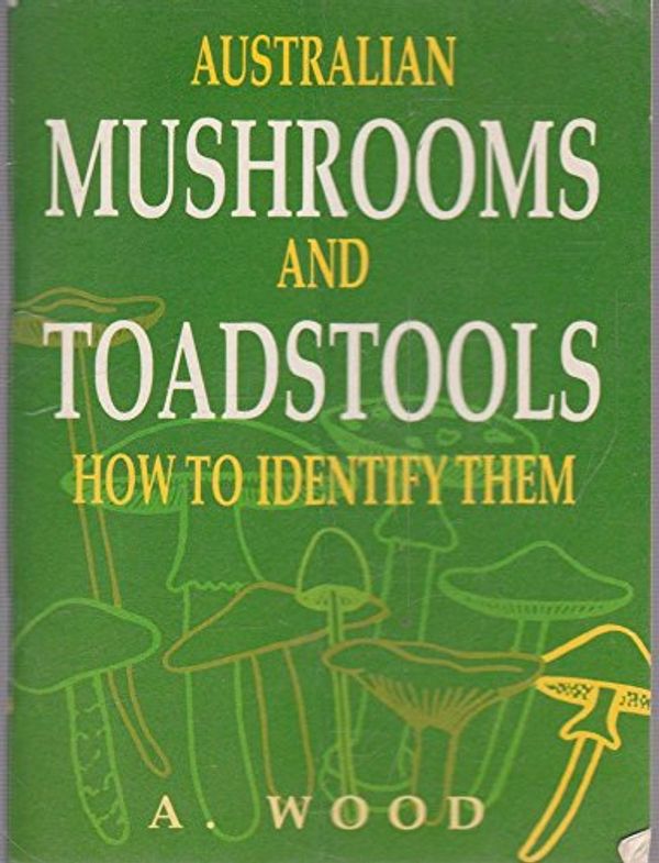 Cover Art for 9780868400440, Australian Mushrooms and Toadstools by Alec Wood