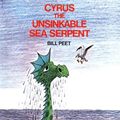 Cover Art for 0046442313896, Cyrus the Unsinkable Sea Serpent by Bill Peet