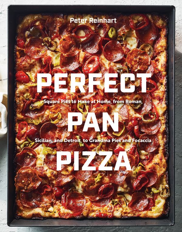 Cover Art for 9780399581953, Perfect Pan Pizza: Detroit, Roman, Sicilian, Foccacia, and Grandma Pies to Make at Home by Peter Reinhart
