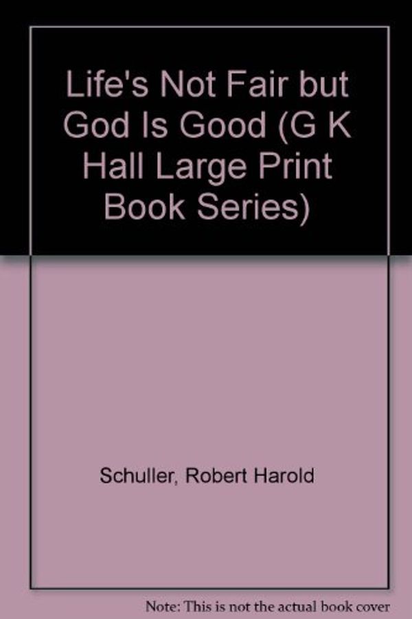 Cover Art for 9780816153688, Life's Not Fair but God Is Good by Robert Schuller