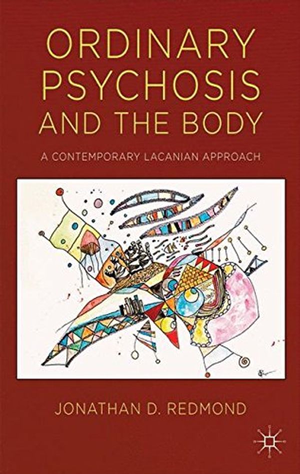 Cover Art for 9781137345301, Ordinary Psychosis and the BodyA Contemporary Lacanian Approach by Jonathan Redmond