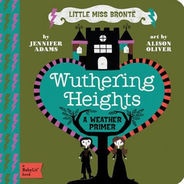 Cover Art for 9781423631743, Wuthering Heights: A BabyLit&reg; Weather Primer by Jennifer Adams