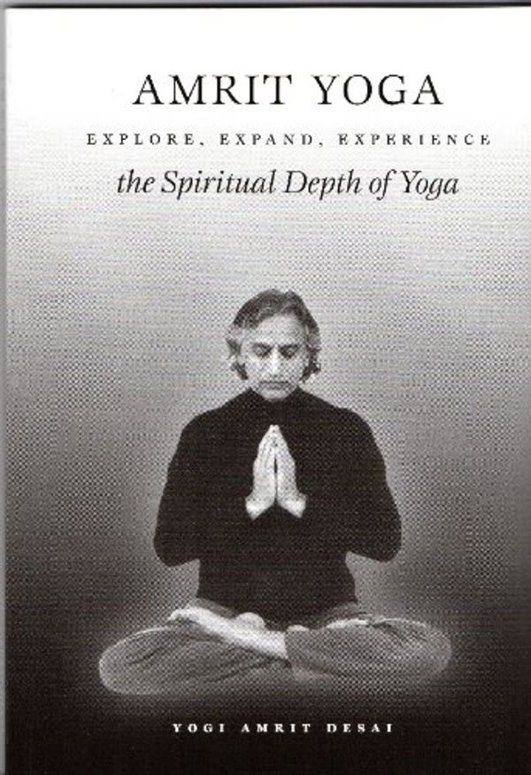 Cover Art for 9780971945517, Amrit Yoga: Explore, Expand, Experience the Spiritual Depth of Yoga by Yogi Amrit Desai