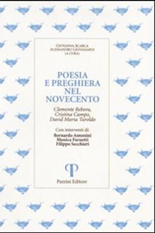 Cover Art for 9788890099717, Poesia e preghiera nel '900. Clemente Rebora, Cristina Campo, David Maria Turoldo by Bernardo Antonini