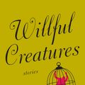 Cover Art for 9780385720977, Willful Creatures by Aimee Bender