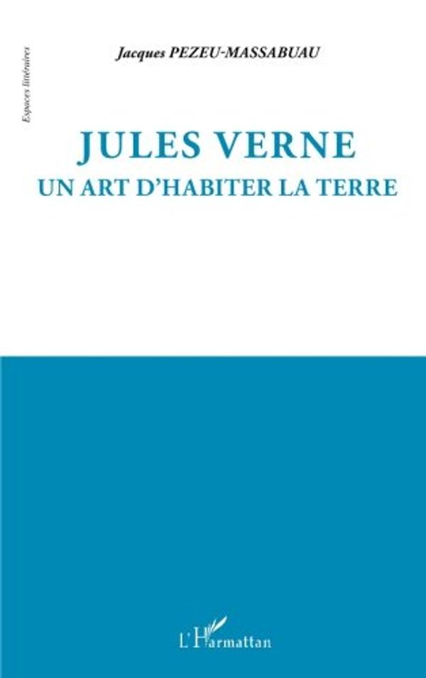 Cover Art for 9782336006666, Jules Verne : Un art d'habiter la terre by PEZEU-MASSABUAU JACQUES