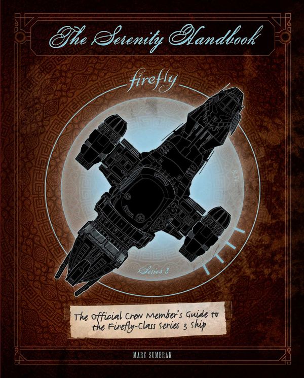 Cover Art for 9781683830658, The Serenity Handbook: The Official Crew Member's Guide to the Firefly-Class Series 3 Ship by Marc Sumerak