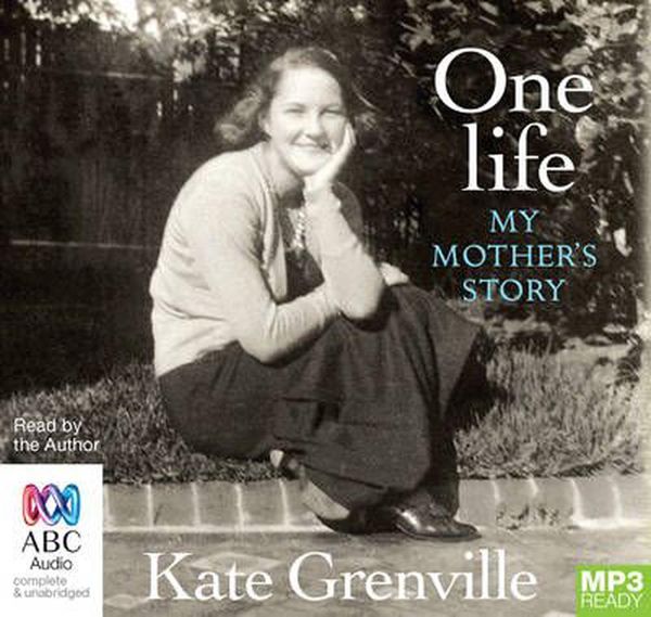 Cover Art for 9781486286423, One Life: My Mother's Story by Kate Grenville