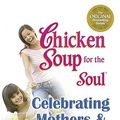 Cover Art for 9780757305900, Chicken Soup for the Soul Celebrating Mothers and Daughters by Jack Canfield, Mark Victor Hansen, Firman Salorio, Frances, Dorothy Firman, Julie Firman