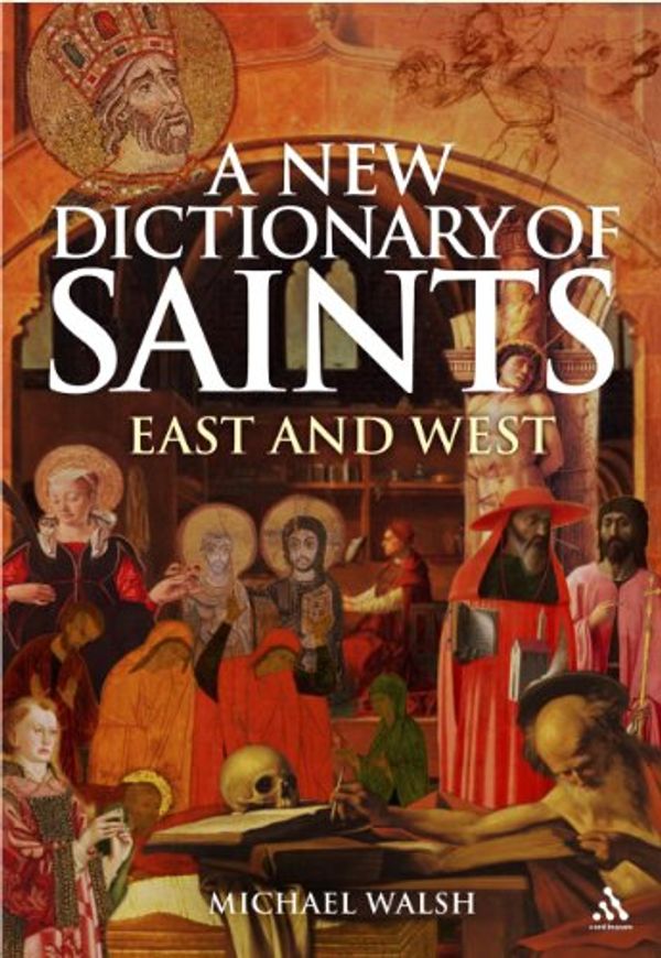 Cover Art for 9780860124382, New Dictionary of Saints: East and West by Michael J Walsh