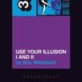 Cover Art for 9780826419248, Guns N Roses' Use Your Illusion I & II by Eric Weisbard