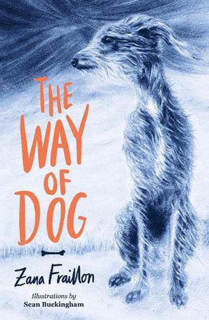 Cover Art for 9781915026231, The Way of Dog: from the Carnegie Medal-shortlisted author of The Bone Sparrow by Zana Fraillon