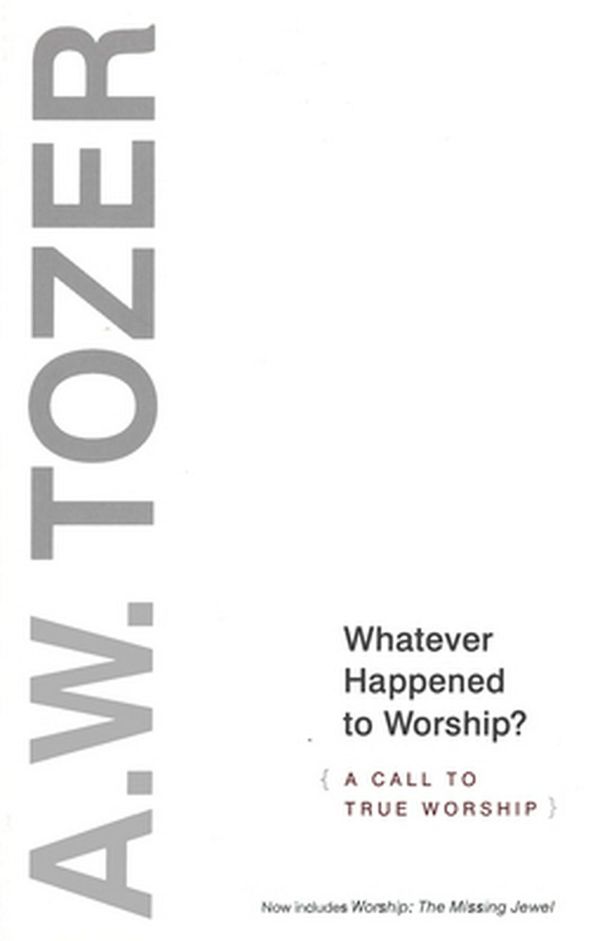 Cover Art for 9781600663239, Whatever Happened to Worship? by A. W. Tozer