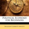 Cover Art for 9781141636426, Political Economy for Beginners by Millicent Garrett Fawcett