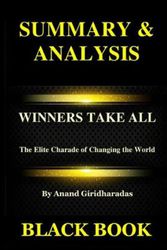 Cover Art for 9781793286277, Summary & Analysis: Winners Take All By Anand Giridharadas : The Elite Charade of Changing the World by Black Book