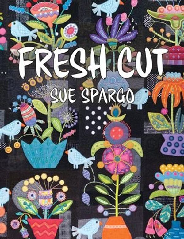 Cover Art for 9780999390214, Sue Spargo: Fresh Cut by Sue Spargo