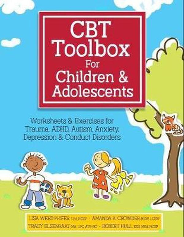 Cover Art for 9781683730750, CBT Toolbox for Children and Adolescents: Over 220 Worksheets & Exercises for Trauma, ADHD, Autism, Anxiety, Depression & Conduct Disorders by Lisa Phifer