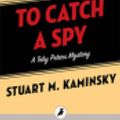 Cover Art for 9781784086343, To Catch a Spy by Stuart M. Kaminsky