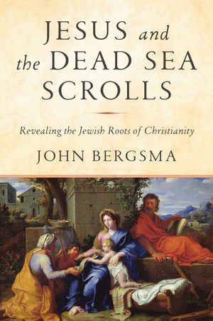 Cover Art for 9781984823120, Jesus and the Dead Sea Scrolls: Unlocking the Jewish Roots of Christianity by John Bergsma