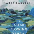 Cover Art for 9781922848116, A Clear Flowing Yarra by Harry Saddler