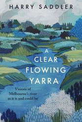 Cover Art for 9781922848116, A Clear Flowing Yarra by Harry Saddler