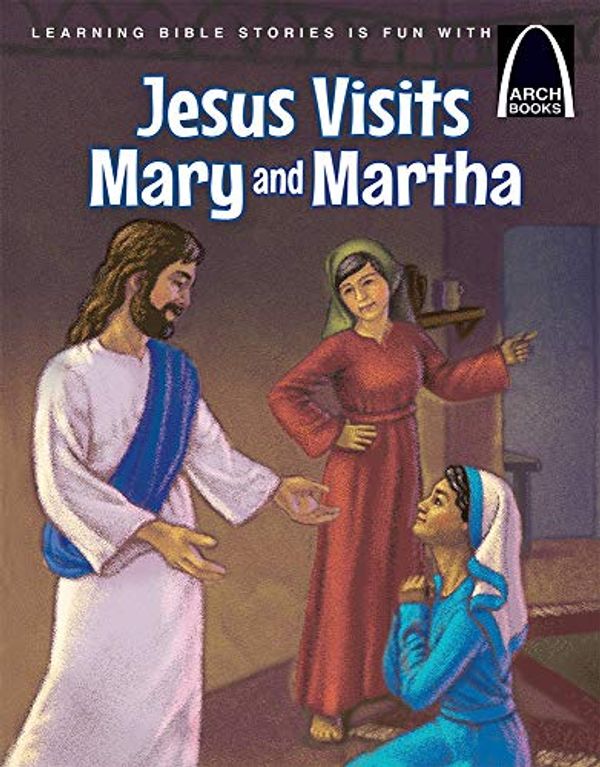 Cover Art for B07PCT875Y, Jesus Visits Mary and Martha (Arch Books) by Medlock Adams, Michelle